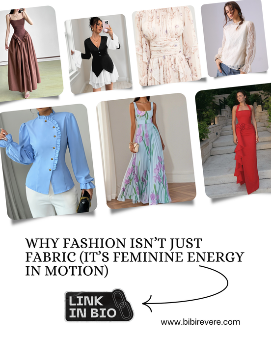 Why Fashion Isn’t Just Fabric (It’s Feminine Energy in Motion)