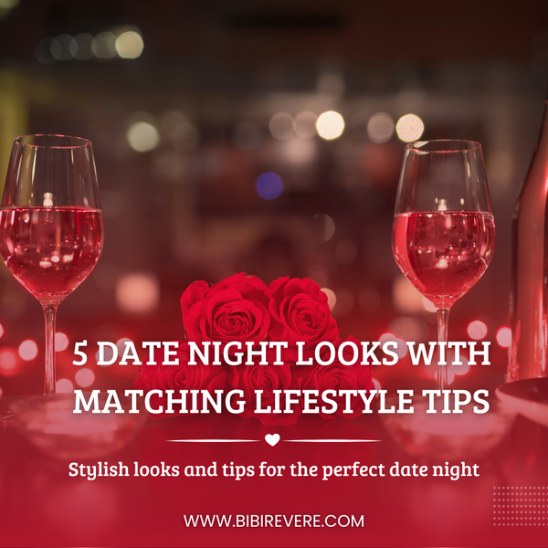 5 Date Night Looks with Matching Lifestyle Tips