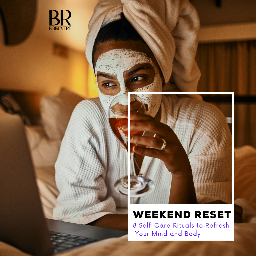 Weekend Reset: 8 Self-Care Rituals to Refresh Your Mind and Body